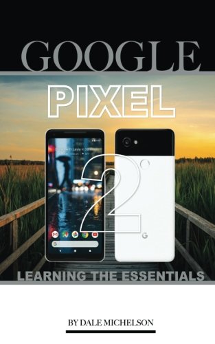 Preisvergleich Produktbild Google Pixel 2: Learning the Essentials