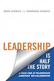 Image de Leadership Is Half the Story: A Fresh Look at Followership, Leadership, and Collaboration