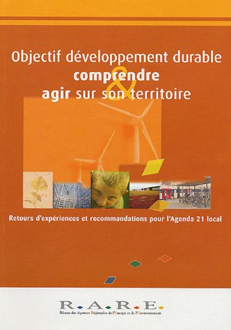 Objectif développement durable : Comprendre & agir sur son territoire : Retours d'expériences et recommandations pour l'Agenda 21 local en ligne Objectif développement durable : Comprendre & agir sur son territoire : Retours d'expériences et recommandations pour l'Agenda 21 local en ligne