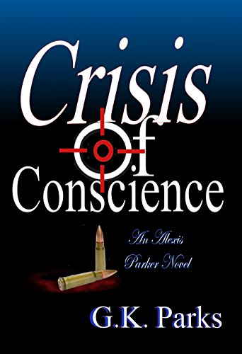 Crisis Of Conscience Alexis Parker Book 11 EBook G K Parks Amazon co uk Kindle Store
