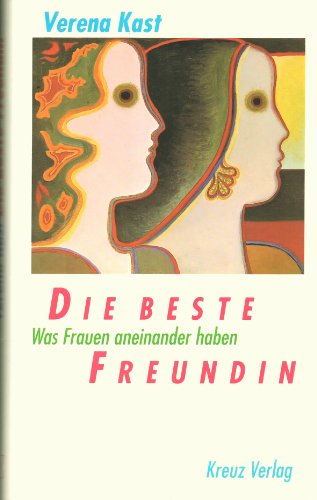 Die beste Freundin. Was Frauen aneinander haben