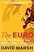 The Euro: The Politics of the New Global Currency by 