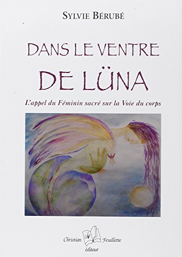 Download Dans le ventre de Lüna : L’appel du féminin sacré sur la Voie du corps Download Dans le ventre de Lüna : L’appel du féminin sacré sur la Voie du corps