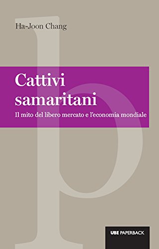 Download Cattivi samaritani: Il mito del libero mercato e l'economia mondiale (Paperback) Download Cattivi samaritani: Il mito del libero mercato e l'economia mondiale (Paperback)