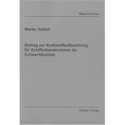 [PDF] Download Beitrag zur Kraftstoffaufbereitung für Schiffsdieselmotoren im Schwerölbetrieb (Berichte aus dem Maschinenbau) Kostenlos