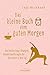 Das kleine Buch vom guten Morgen: Die besten Yoga-Übungen, Rituale und Rezepte für den Start in den Tag by Inga Heckmann