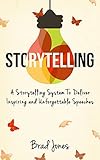 Image de Storytelling: A Storytelling System To Deliver Inspiring and Unforgettable Speeches (Prese