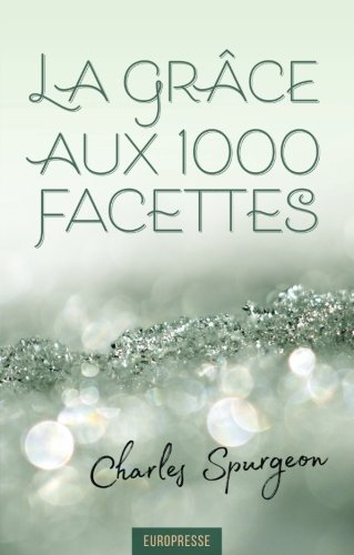 Télécharger Kindle livres à iPad gratuitement La grâce aux 1000 facettes: Messages sur la grâce souveraine de Dieu en Christ seul by author 291456287X ePub
