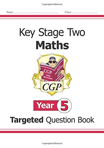 Download KS2 Maths Targeted Question Book - Year 5 (for the New Curriculum) (CGP KS2 Maths) Download KS2 Maths Targeted Question Book - Year 5 (for the New Curriculum) (CGP KS2 Maths)