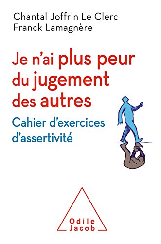 Je n'ai plus peur du jugement des autres: Cahier d'exercices d'assertivité (OJ.PSYCHOLOGIE)