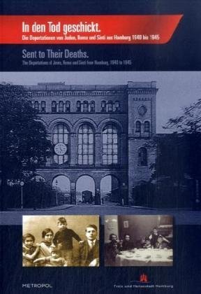 In den Tod geschickt. Sent to Their Deaths: Die Deportation von Juden, Roma und Sinti aus Hamburg 1940 bis 1945 (2009-02-06)