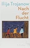 Bücher Neuerscheinungen 2022 - Nach der Flucht: Ein autobiographischer Essay von Ilija Trojanow