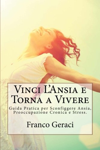 Vinci L'Ansia e Torna a Vivere: Liberati dalla Prigione della Paura Una Volta per Tutte Vinci L'Ansia e Torna a Vivere: Liberati dalla Prigione della Paura Una Volta per Tutte