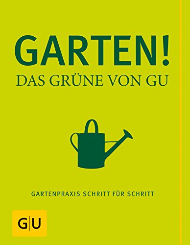 Download Garten! Das Grüne von GU: Gartenpraxis Schritt für Schritt (GU Garten Extra)