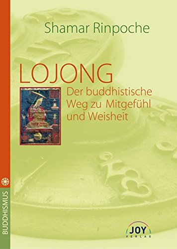 LOJONG - Der buddhistische Weg zu Mitgefühl und Weisheit