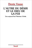 Image de L'AUTRE DU DESIR ET LE DIEU DE LA FOI. Lire aujourd'hui Thérèse d'Avila