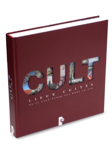 Télécharger Cult : Lieux cultes qu'il faut avoir vus dans sa vie Francais PDF