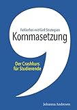 Kommasetzung: Der Crashkurs für Studierende: Fehlerfrei mit fünf Strategien. Alle Kommaregeln, viele Tipps und über 50 Übungssätze (Crashkurs: Rechtschreibung und Zeichensetzung) by 