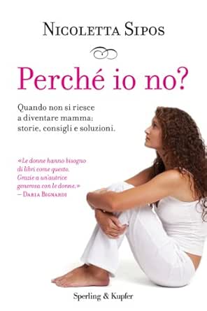 Perche Io No Quando Non Si Riesce A Diventare Mamma Testimonianze Consigli Metodi E Soluzioni I Grilli Ebook Sipos Nicoletta Amazon It Kindle Store