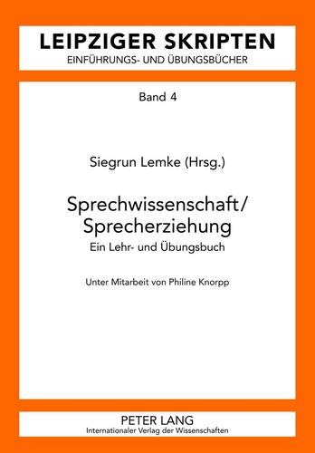 Sprechwissenschaft/Sprecherziehung: Ein Lehr- und Übungsbuch- Unter Mitarbeit von Philine Knorpp (Leipzig-Hallenser Skripten / Einführungs- und Übungsbücher, Band 4)