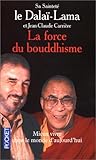 LA FORCE DU BOUDDHISME. Mieux vivre dans le monde d'aujourd'hui