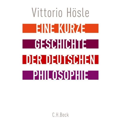 Eine kurze Geschichte der deutschen Philosophie: Rückblick auf den deutschen Geist Eine kurze Geschichte der deutschen Philosophie: Rückblick auf den deutschen Geist