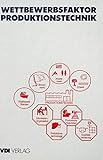 Wettbewerbsfaktor Produktionstechnik by 