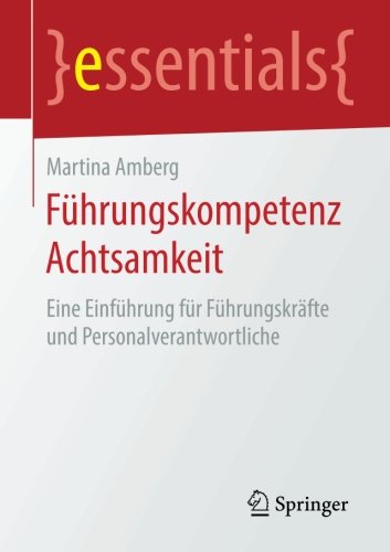 Download Führungskompetenz Achtsamkeit: Eine Einführung für Führungskräfte und Personalverantwortliche (essentials) Download Führungskompetenz Achtsamkeit: Eine Einführung für Führungskräfte und Personalverantwortliche (essentials)