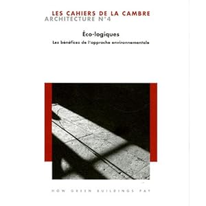 Les Cahiers de La Cambre Architecture n° 4. Eco-logiques. Les Bénéfices de l'approche environnementale