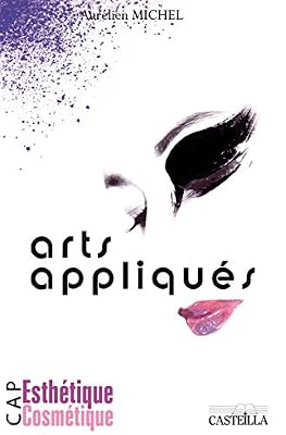 Arts appliqués CAP Esthétique Cosmétique : Activités et notions fondamentales