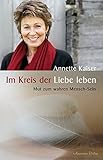 Im Kreis der Liebe leben: Mut zum wahren Mensch-Sein by 