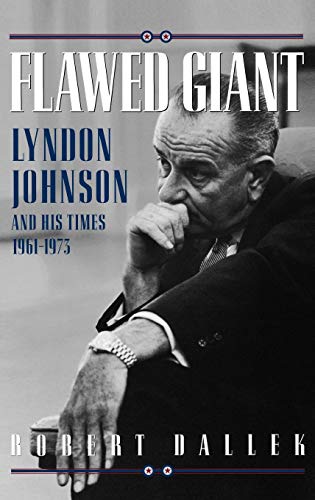 Flawed Giant: Lyndon Johnson and His Times, 1961-1973: Lyndon Johnson and His Times, 1961-73