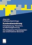 Kundenabwanderung: Früherkennung, Prävention, Kundenrückgewinnung. Mit erfolgreichen Praxisbeispielen aus verschiedenen Branchen by Jörg Link, Franziska Seidl