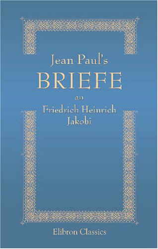 Jean Paul's Briefe an Friedrich Heinrich Jakobi
