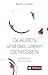 Glauben und das Leben genießen: Lebenskunst aus der Bibel by 