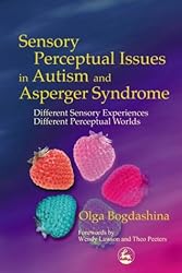 Sensory Perceptual Issues in Autism and Asperger Syndrome: Different Sensory Experiences - Different Perceptual Worlds