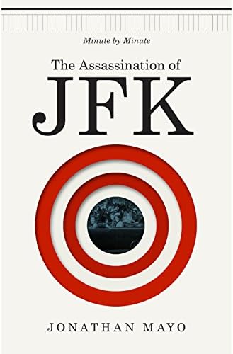 The Assassination of JFK: Minute by Minute