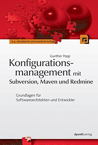 Download Konfigurationsmanagement mit Subversion, Maven und Redmine: Grundlagen für Softwarearchitekten und Entwickler