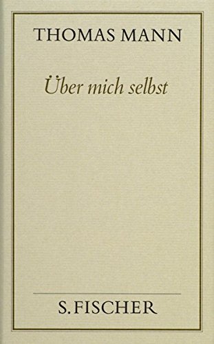 Gesammelte Werke in Einzelbänden. Frankfurter Ausgabe.: Über mich selbst: Autobiographische Schriften (Thomas Mann, Gesammelte Werke in Einzelbänden. Frankfurter Ausgabe)