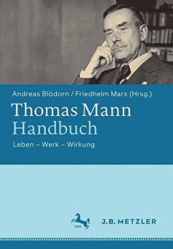 Thomas Mann-Handbuch: Leben - Werk - Wirkung