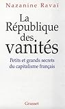 LA REPUBLIQUE DES VANITES. Petits et grands secrets du capitalisme français