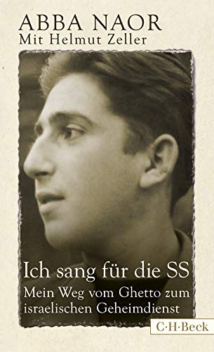 Ich sang für die SS: Mein Weg vom Ghetto zum israelischen Geheimdienst