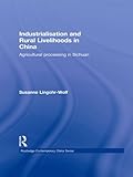 Image de Industrialisation and Rural Livelihoods in China: Agricultural Processing in Sichuan (Routledge Contemporary China Series)