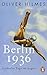Berlin 1936: Sechzehn Tage im August by Oliver Hilmes