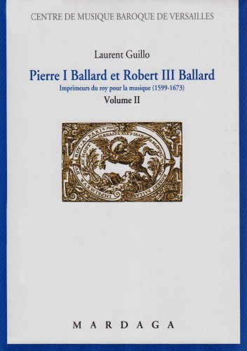 Book's Cover of Pierre I Ballard et Robert III Ballard : imprimeur du Roy pour la musique