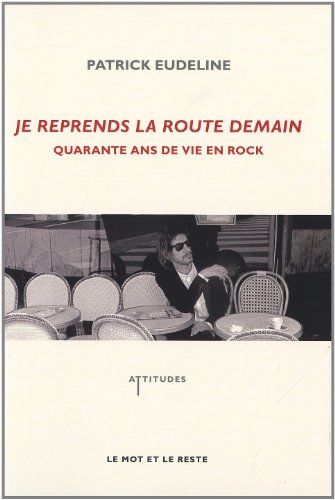 Je reprends la route demain : Quarante ans de vie en rock