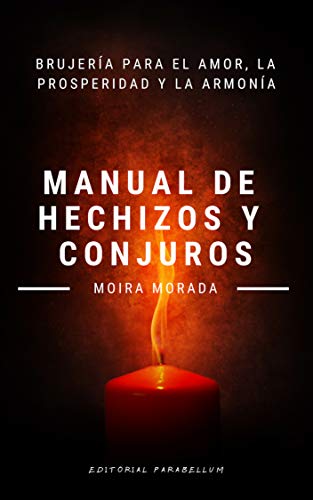 Manual de hechizos y conjuros: Brujería para el amor, la ...