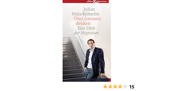 Uber Grenzen Denken Eine Ethik Der Migration Ebook Nida Rumelin Julian Amazon De Kindle Shop