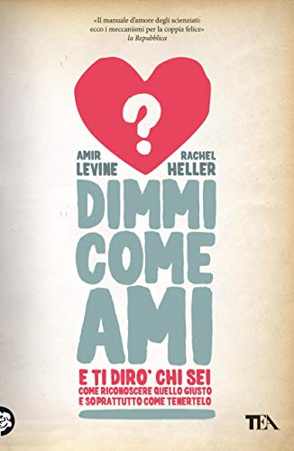 Dimmi come ami e ti dirò chi sei: Come riconoscere quello giusto e soprattutto come tenertelo Dimmi come ami e ti dirò chi sei: Come riconoscere quello giusto e soprattutto come tenertelo
