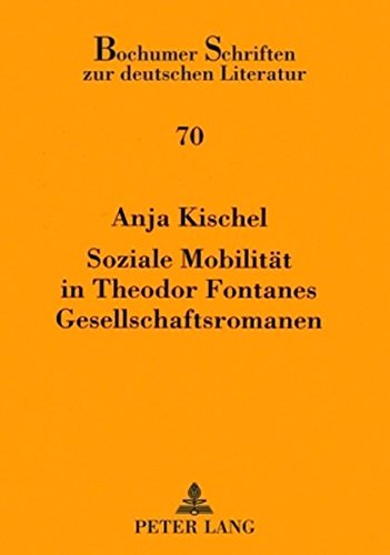 Soziale Mobilität in Theodor Fontanes Gesellschaftsromanen (Bochumer Schriften zur deutschen Literatur)